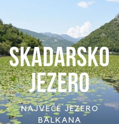 Skadarsko jezero, najveće jezero  Balkana (VIDEO)