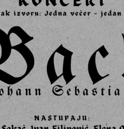 Koncert posvećen stvarala&scaron;tvu Johanna Sebastiana Bacha 'Povratak izvoru'