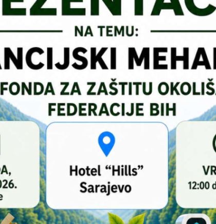 Fond za za&scaron;titu okoli&scaron;a FBiH organizira u Sarajevu prezentaciju finansijskih mehanizama